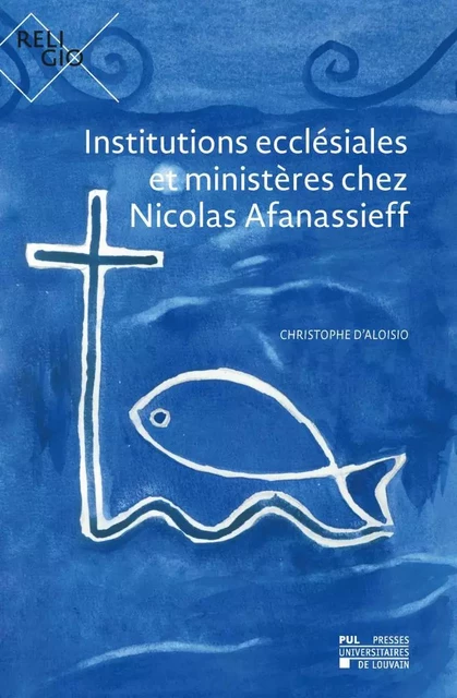 Institutions ecclésiales et ministères chez Nicolas Afanassieff - Christophe D'Aloisio - PU LOUVAIN