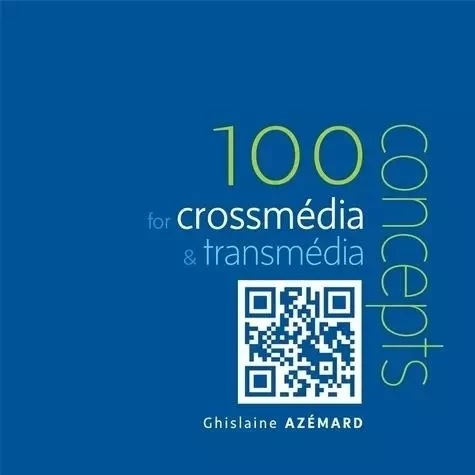 100 notions for crossmedia & transmedia - Ghislaine Azémard - IMMATERIEL