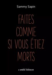 FAITES COMME SI VOUS ETIEZ MORTS