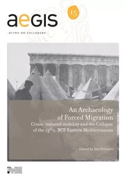 Archaeology of Forced Migration Crisis-induced mobility and the Collapse of the 13th c. BCE Eastern 