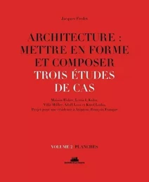 Architecture : mettre en forme et composer - volume 2 Trois études de cas. Planches