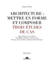 Architecture : mettre en forme et composer - volume 1 Trois études de cas