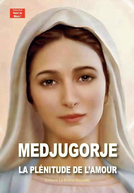 Medjugorje, la plénitude de l'amour -  Thierry et Myriam Fourchaud - BONNENOUVELLE