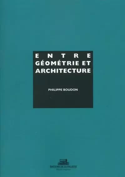 Entre géométrie et architecture - Philippe Boudon - La Villette