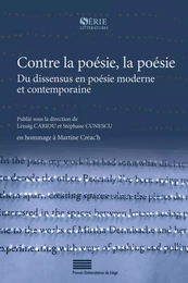 CONTRE LA POESIE, LA POESIE. DU DISSENSUS EN POESIE MODERNE ET CONTEMPORAINE