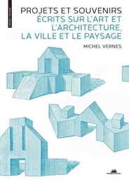 Projets et souvenirs - Écrits sur l'art et l'architecture, la ville et le paysage