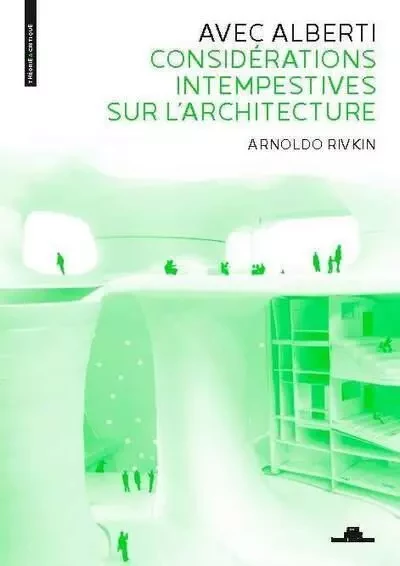 Avec Alberti - Considérations intempestives sur l'architecture - Arnoldo Rivkin - La Villette