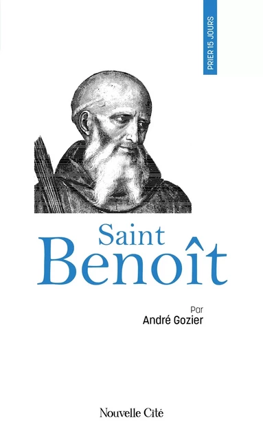 Prier 15 jours avec saint Benoît - André Gozier - NOUVELLE CITE