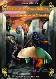 Les élus et les Pierres stellaires tome III - L'amulette de Grizmoira