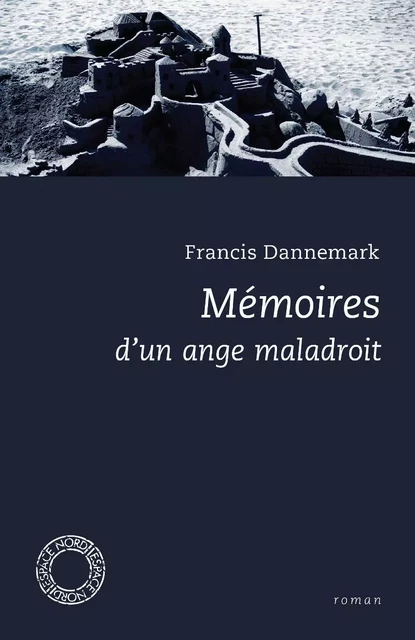 MEMOIRES D'UN ANGE MALADROIT - Francis Dannemark - ESPACE NORD