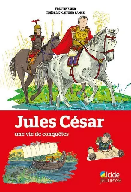 Jules César, une vie de conquêtes - Eric TEYSSIER, Frédéric CARTIER-LANGE - ALCIDE