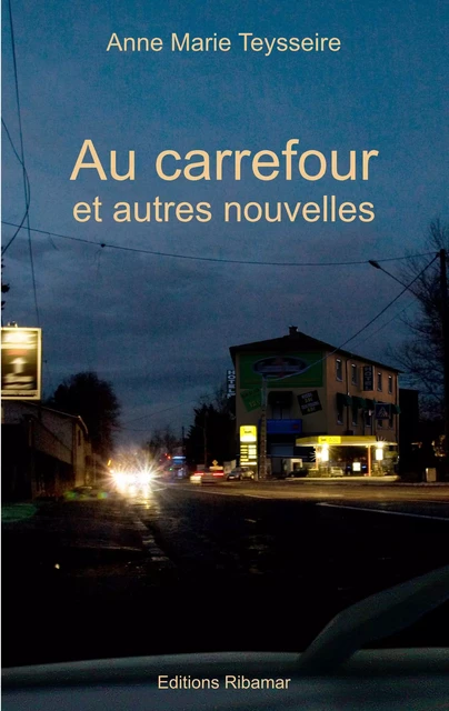 Au carrefour et autres nouvelles - Anne Marie Teysseire - RIBAMAR