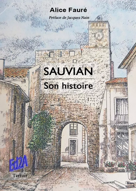 SAUVIAN, son histoire - Préface de Jacques Nain - Alice Fauré - AUTEURS AUJOURD