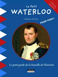 LE PETIT GUIDE DE LA BATAILLE DE WATERLOO