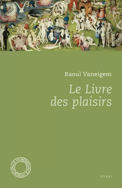 LE LIVRE DES PLAISIRS - Raoul Vaneigem - ESPACE NORD