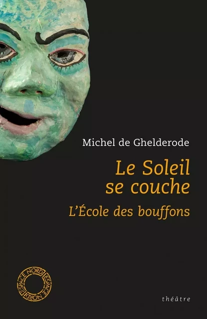 LE SOLEIL SE COUCHE / L'ECOLE DES BOUFFONS - Michel GHELDERODE (DE) - ESPACE NORD