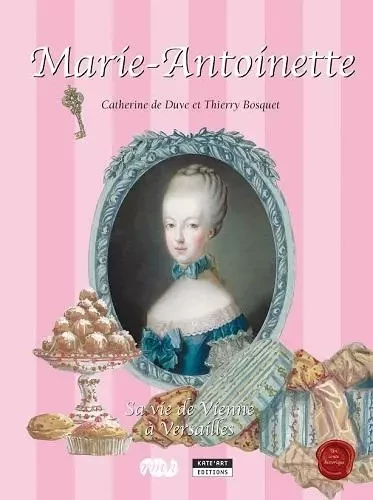 LA REINE MARIE ANTOINETTE, SA VIE DE VIENNE A VERSAILLES -  DE DUVE CATHERINE - KATE ART