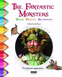 COLOUR AND LEARN WITH  THE FANTASTIC MONSTERS OF BOSCH, BRUEGEL AND ARCIMBOLDO