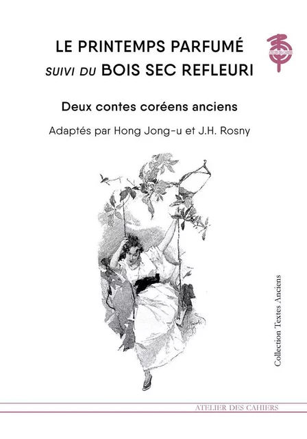 LE PRINTEMPS PARFUME suivi du BOIS SEC REFLEURI -  Collectif,  HONG JONG-U, J.-H. (jeune) ROSNY - ATELIER CAHIERS