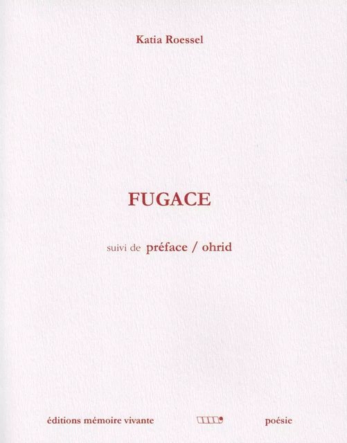 Fugace. Suivi de : Préface / Ohrid - Roessel Katia - MEMOIRE VIVANTE