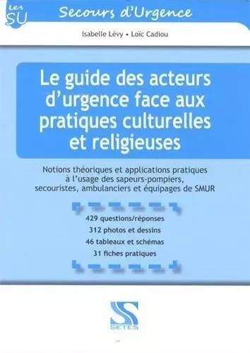 Le guide des acteurs d'urgence face aux pratiques culturelles et religieuses - notions théoriques et applications pratiques à l'usage des sapeurs-pompiers, secouristes, ambulanc -  - SETES