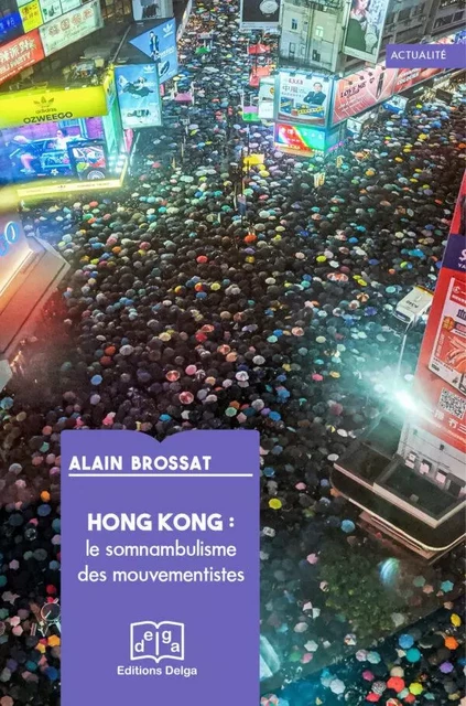 Hong Kong : le somnambulisme des mouvementistes - Alain Brossat - DELGA