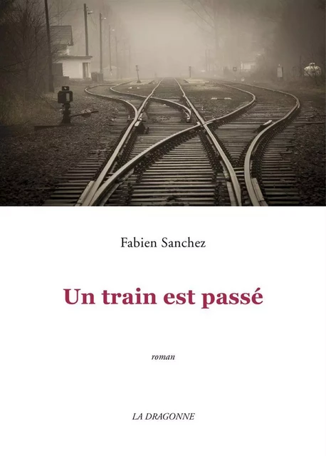 Un train est passé - Fabien Sanchez - La Dragonne