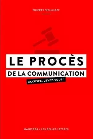 Le Procès de la communication - Thierry Wellhoff - Manitoba