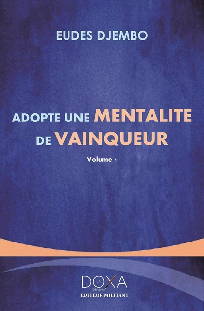 Adopte une mentalité de vainqueur - Eudes Djembo - LA DOXA