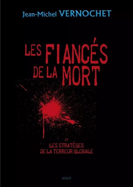 Les fiancés de la mort et les stratèges de la terreur globale - Jean-Michel Vernochet - SIGEST