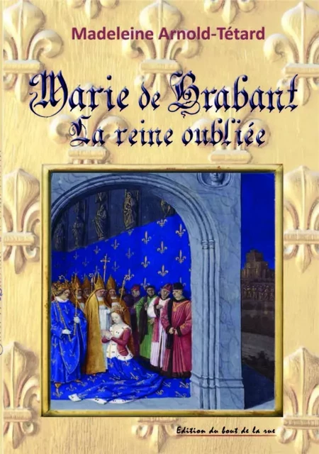 Marie de Brabant la reine oubliée - Madeleine Arnold-Tetard - BOUT RUE