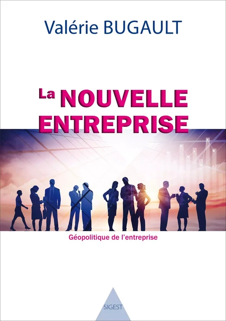 La nouvelle entreprise - géopolitique de l'entreprise -  - SIGEST