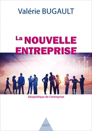 La nouvelle entreprise - géopolitique de l'entreprise