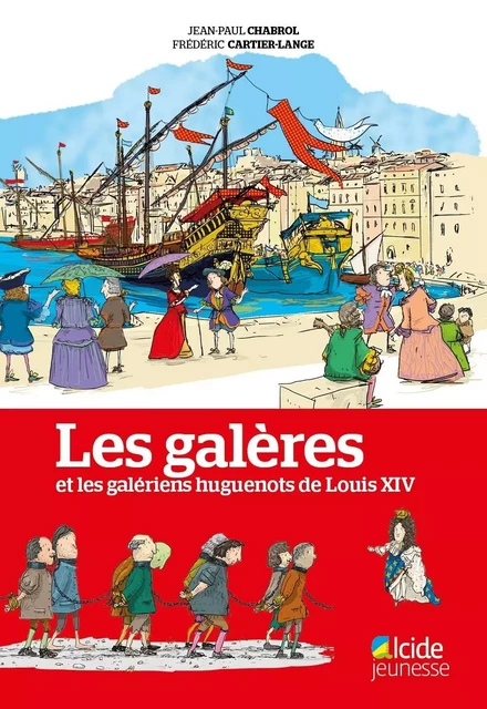 Les galères et les galériens huguenots de Louis XIV - Jean-Paul Chabrol, Frédéric CARTIER-LANGE - ALCIDE