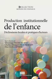 Production institutionnelle de l'enfance - déclinaisons locales et pratiques d'acteurs