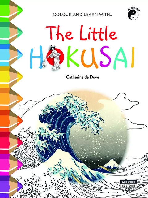 COLOUR AND LEARN WITH  THE LITTLE HOKUSAI -  DE DUVE CATHERINE - KATE ART