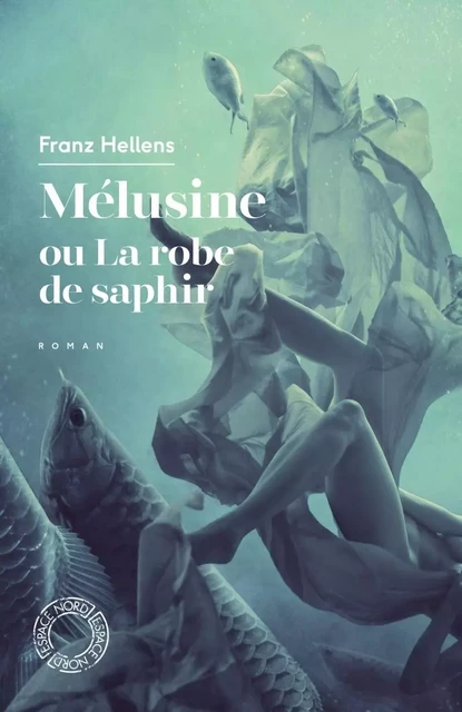 MELUSINE OU LA ROBE DE SAPHIR - Franz HELLENS - ESPACE NORD