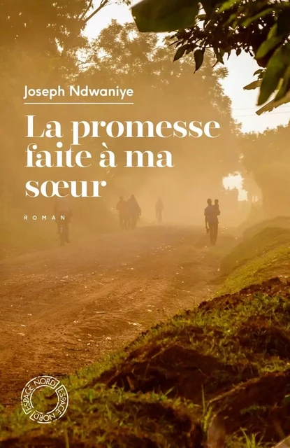 LA PROMESSE FAITE A MA SOEUR - Joseph NDWANIYE - ESPACE NORD