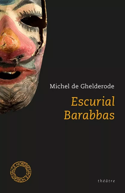 ESCURIAL - BARABBAS - Michel GHELDERODE (DE) - ESPACE NORD