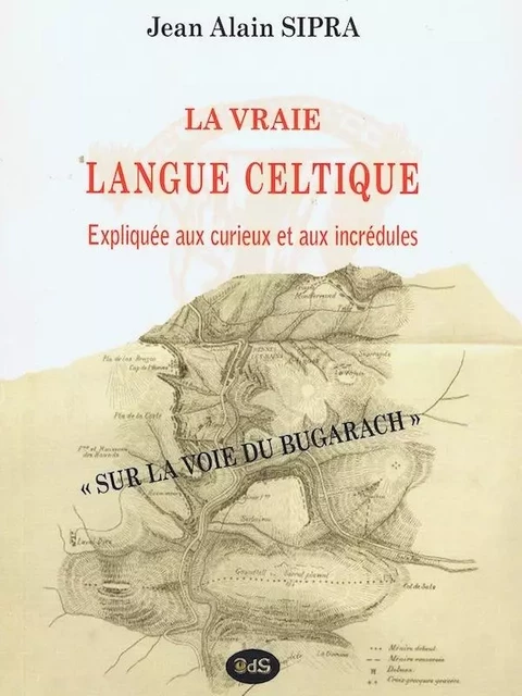 La Vraie Langue Celtique expliquée aux curieux et aux incrédules - Jean-Alain SIPRA - OEIL DU SPHINX