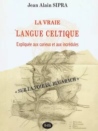 La Vraie Langue Celtique expliquée aux curieux et aux incrédules