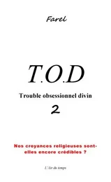 T.O.D 2 Trouble Obsessionnel Divin "nos croyances religieuses sont-elles encore crédibles ?"