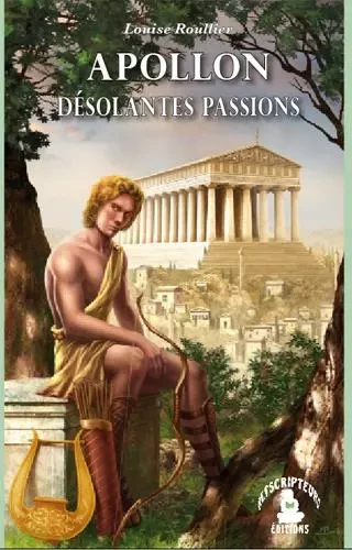 Apollon, Désolantes passions - Louise Roullier - NETSCRIPTEURS