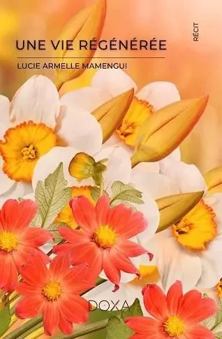 UNE VIE RÉGÉNÉRÉE - Lucie Armelle Mamengui - LA DOXA