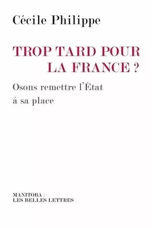 Trop tard pour la France ? - Cécile Philippe - Manitoba