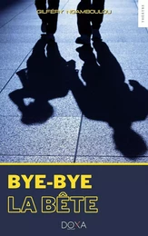 BYE-BYE LA BÊTE