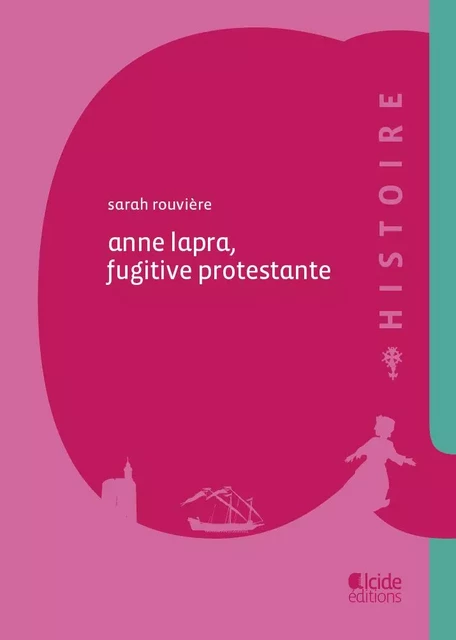 Anne Lapra, fugitive protestante - Sarah ROUVIÈRE - ALCIDE