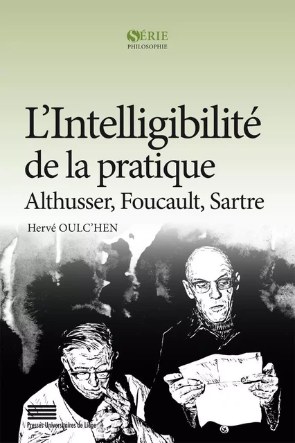 L'intelligibilité de la pratique - Althusser, Foucault, Sartre -  - PULG