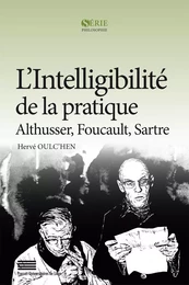 L'intelligibilité de la pratique - Althusser, Foucault, Sartre