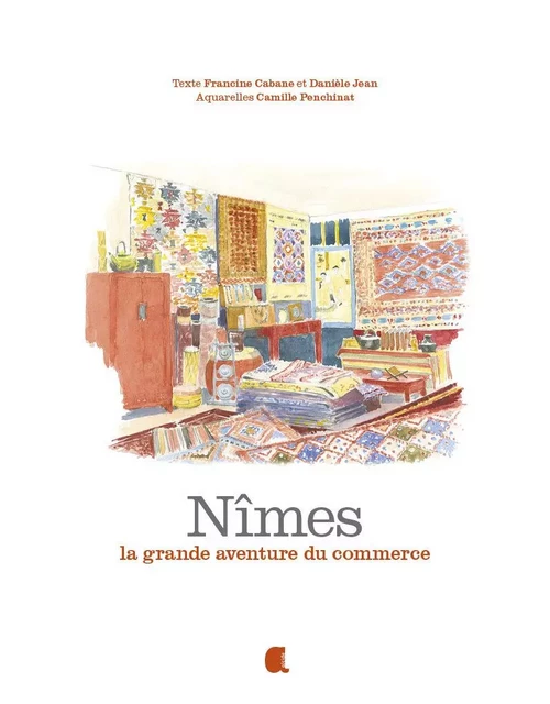 Nîmes, la grande aventure du commerce - Francine CABANE, Danièle JEAN - ALCIDE